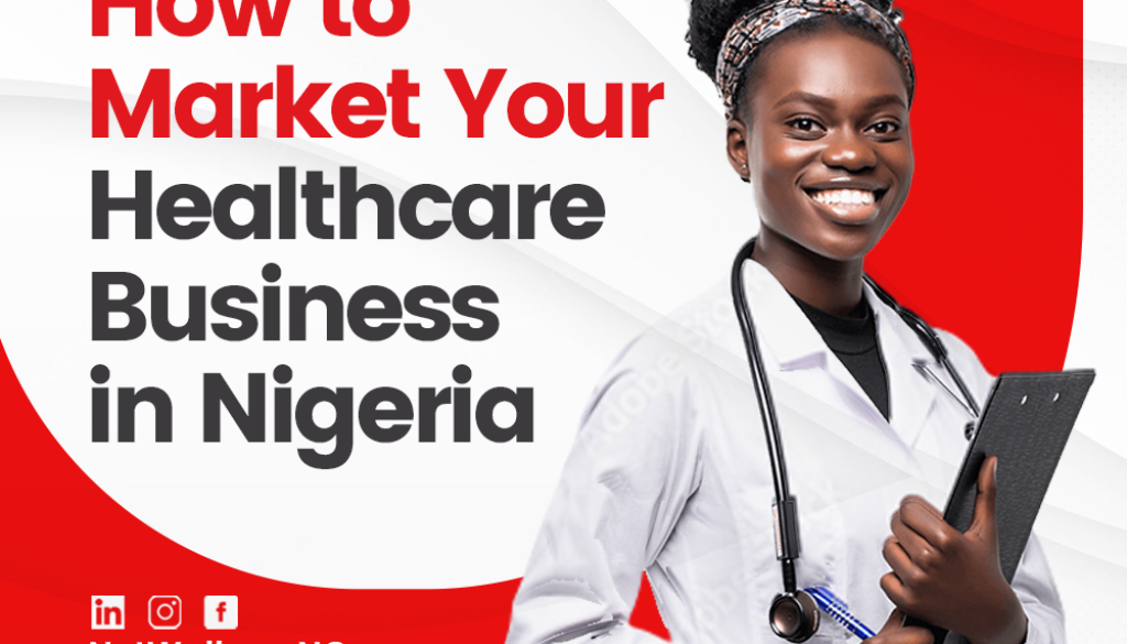 How to Market Your Healthcare Business in Nigeria and Attract More Patients