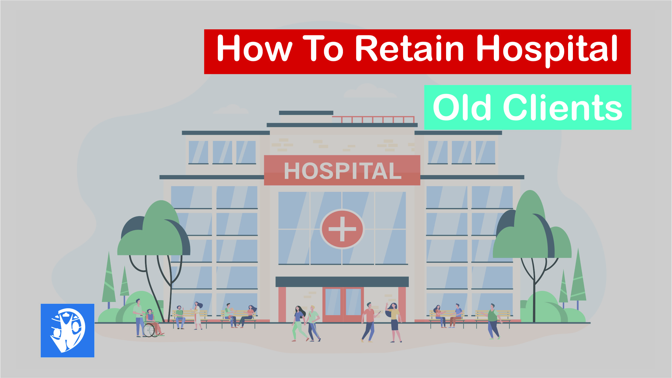 How To Retain Hospital Old Clients